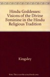 Hindu Goddesses: Visions of the Divine Feminine in the Hindu Religious Tradition - David R. Kinsley