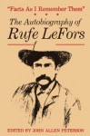 Facts as I Remember Them: The Autobiography of Rufe LeFors - Rufe LeFors, John Allen Peterson