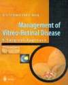 Management of Vitreo-Retinal Disease: A Surgical Approach - Anthony Chignell, David Wong