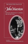 The Selected Plays of John Marston - McDonald Jackson, Michael Neill, Macdonald Jackson, Macdonald Pearman Jackson, McDonald Jackson