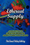 Ethereal Supply: The Third Annual Holiday Anthology - Jerry's Writers Group, Linda K. Stouffer, Eduardo Cerviño, Isabel A. Worden-Klym, Brian Mostoller, C.E. Mallory, Karen Cafarella, Melanie Tighe, Kriel, Jerry Cole, Doris Cohen, Lesley Sudders, Richard Oppman, Bill Lamperes, Jeff Smith