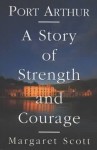 Port Arthur: A Story of Strength and Courage - Margaret Scott