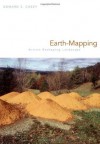 Earth-Mapping: Artists Reshaping Landscape - Edward S. Casey