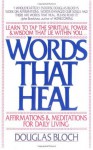 Words That Heal : Affirmations and Meditations for Daily Living - Douglas Bloch