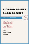 Shylock on Trial: The Appellate Briefs - Charles Fried, Richard Posner