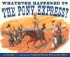 Whatever Happened to the Pony Express? - Verla Kay, Barry Root, Kimberly Bulcken Root