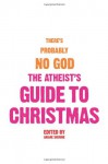 There's Probably No God: the Atheists' Guide to Christmas - Ariane Sherine