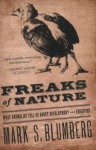 Freaks of Nature: What Anomalies Tell Us about Development and Evolution - Mark Blumberg