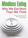 Mindless Eating: Why We Eat More Than We Think - Brian Wansink