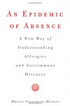 An Epidemic of Absence: A New Way of Understanding Allergies and Autoimmune Diseases - Moises Velasquez-Manoff