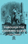 Through The Looking Glass - Lewis Carrol