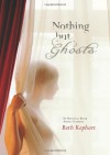 Nothing but Ghosts - Beth Kephart