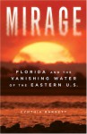 Mirage: Florida and the Vanishing Water of the Eastern U.S. - Cynthia Barnett