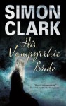 His Vampyrrhic Bride - Simon Clark