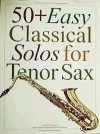 50+ Easy Classical Solos for Tenor Sax - Music Sales Corporation, Carolyn B. Mitchell