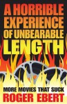 A Horrible Experience of Unbearable Length:More Movies That Suck - Roger Ebert