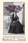 The Top 25 Most Influential Women of the Civil War - Robert C. Jones