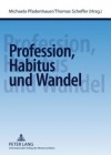 Profession, Habitus Und Wandel - Michaela Pfadenhauer, Thomas Scheffer