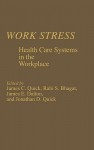 Work Stress: Health Care Systems in the Workplace - James Campbell Quick, Rabi S. Bhagat, James E. Dalton, Jonathan D. Quick