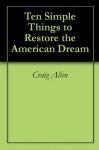 Ten Simple Things to Restore the American Dream - Craig Allen