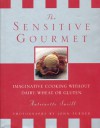 The Sensitive Gourmet: Imaginative Cooking Without Dairy, Wheat or Gluten - Antoinette Savill