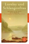 Loreley und Schlangenfrau: Rheinsagen von der Quelle bis zur Mündung - Anonymous, Tilman Spreckelsen