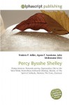 Percy Bysshe Shelley - Agnes F. Vandome, John McBrewster, Sam B Miller II