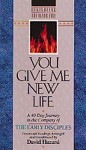 You Give Me New Life: A 40-Day Journey in the Company of the Early Disciples: Devotional Readings (Rekindling the Inner Fire) - David Hazard