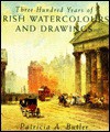 Three Hundred Years of Irish Watercolors and Drawings - Patricia Butler