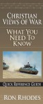 Christian Views of War: What You Need to Know Quick Reference Guide - Ron Rhodes