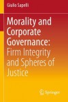 Morality and Corporate Governance: Firm Integrity and Spheres of Justice - Giulio Sapelli