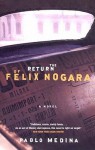 The Return of Felix Nogara - Pablo Medina