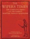 The Wipers Times: The Complete Series of the Famous Wartime Trench Newspaper - Malcolm Brown, Ian Hislop