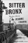 Bitter Bronx: Thirteen Stories - Jerome Charyn