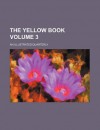 The Yellow Book (Volume 3); An Illustrated Quarterly - Copeland and Day, E. Mathews Copeland and Day, General Books