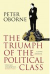 The Triumph Of The Political Class - Peter Oborne