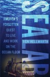 Sealab: America's Forgotten Quest to Live and Work on the Ocean Floor - Ben Hellwarth