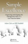 Simple Excellence: Organizing and Aligning the Management Team in a Lean Transformation - Adam Zak, Bill Waddell