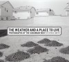 The Weather and a Place to Live: Photographs of the Suburban West - Steven B. Smith