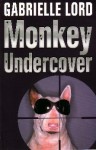 Monkey Undercover - Gabrielle Lord