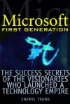 Microsoft First Generation: The Success Secrets of the Visionaries Who Launched a Technology Empire - Cheryl Tsang