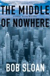 The Middle of Nowhere: A Lenny Bliss Mystery - Bob Sloan