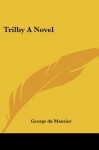 Trilby A Novel - George du Maurier
