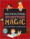 Multicultural Storytime Magic - Kathy MacMillan, Christine Kirker