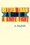 Better Than a Gun in a Knife Fight - A. Razor