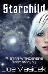 Starchild: A Star Wanderers Short Story - Joe Vasicek