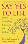 Say Yes to Life: Discover Your Pathways to Happiness and Well-Being - Linda Finnegan, Christy Kenneally