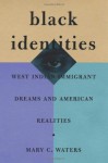 Black Identities: West Indian Immigrant Dreams and American Realities - Mary C. Waters