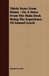 Thirty Years from Home - Or, a Voice from the Main Deck Being the Experience of Samuel Leech - Samuel Leech