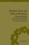 Bonded Labour and Debt in the Indian Ocean World - Gwyn Campbell, Alessandro Stanziani